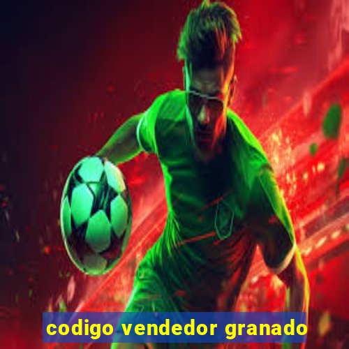 codigo vendedor granado